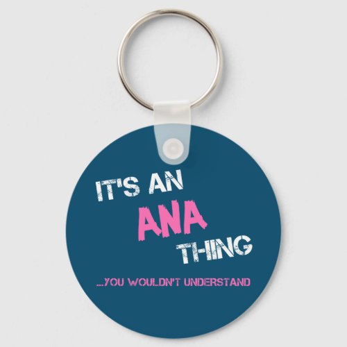 Ana thing you wouldnt understand name keychain