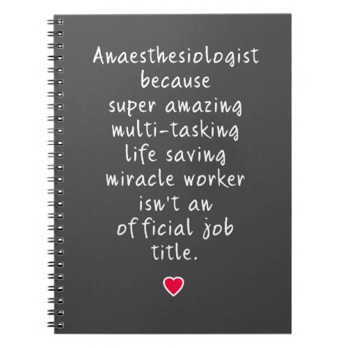 Anaesthesiologist because super amazing notebook
