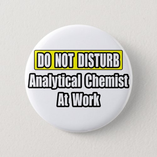Analytical Chemist At Work Pinback Button