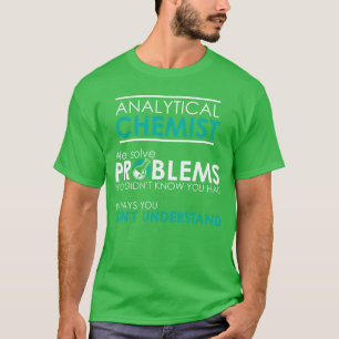 Analytical Chemist We solve Problems funnyee funny T-Shirt
