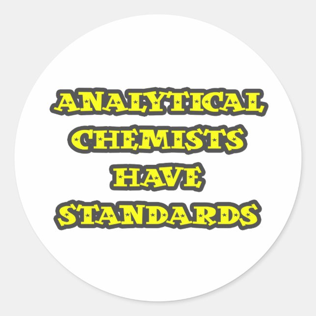 Analytical Chemists Have Standards Classic Round Sticker (Front)