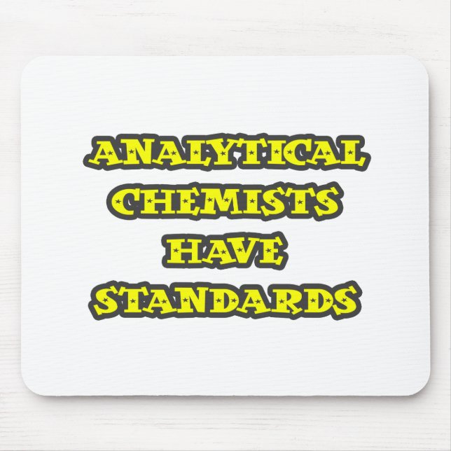 Analytical Chemists Have Standards Mouse Pad (Front)