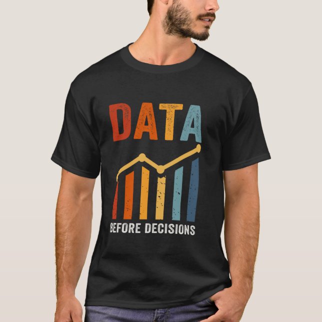 Analytical Thinking Data Before Decisions T-Shirt (Front)