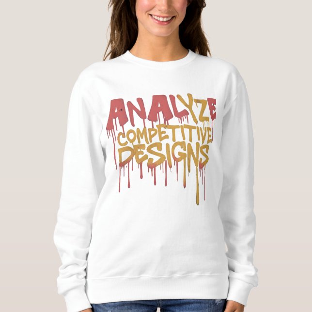 Analyze competitor designs,   Competitive Edge T-S Sweatshirt (Front)