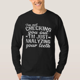Analyzing Your Teeth Dentist Gift Funny Dental Hyg T-Shirt