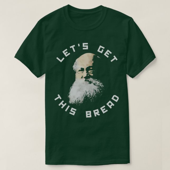 Anarchist Kropotkin Lets Get This Bread T-Shirt (Design Front)