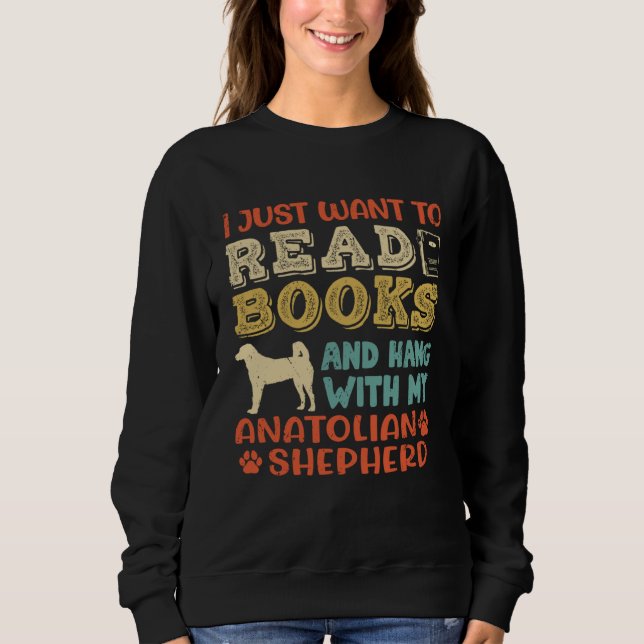 Anatolian Shepherd Mom I Just Want Read Books Hang Sweatshirt (Front)