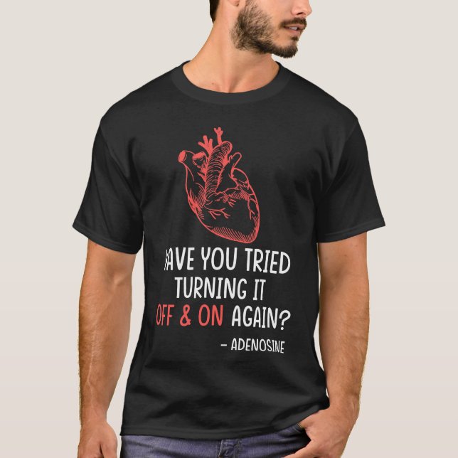 Anatomical Heart Nurse Have You Tried T-Shirt (Front)