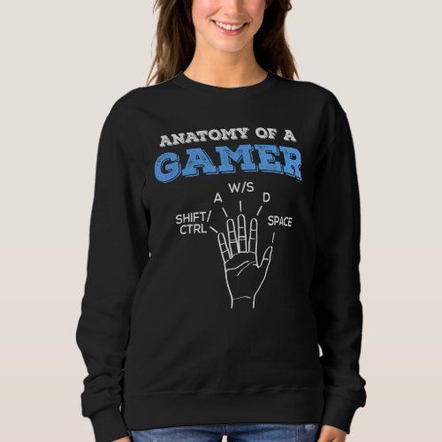 Anatomy Of A Gamer Left Hand Wsad Gaming Humor Sweatshirt