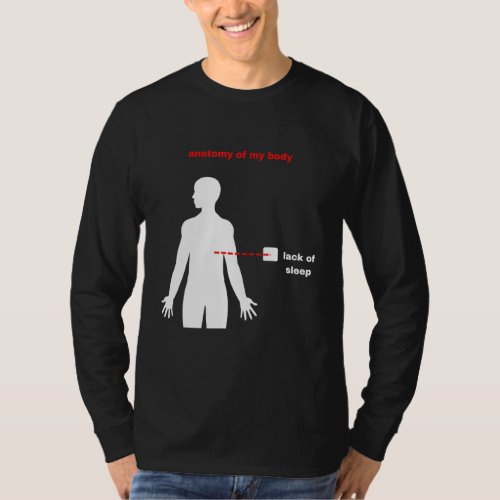 Anatomy Of My Body Lack Of Sleep Sarcastic Quote T T_Shirt