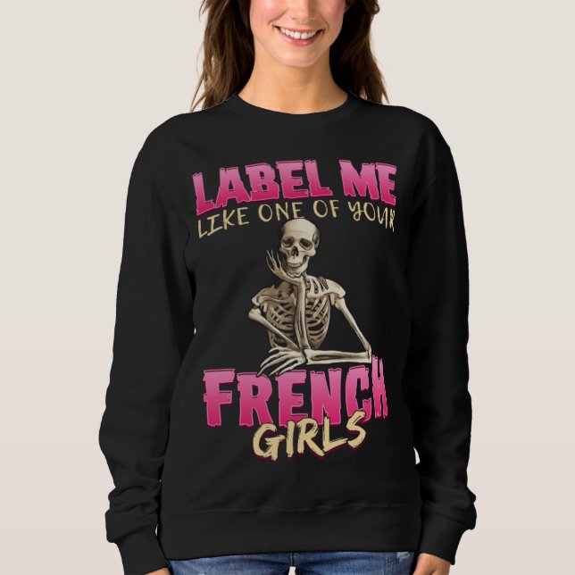 Anatomy Sassy  Skeleton One Of Your French Girls Sweatshirt (Front)