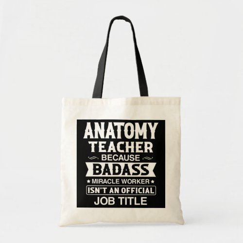 Anatomy Teacher Badassy Miracle Worker Isnt Job Tote Bag