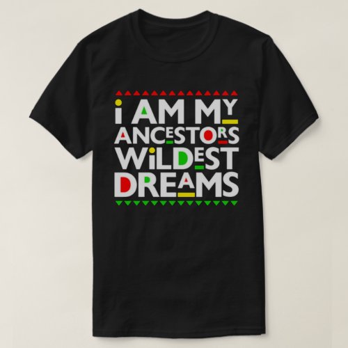 Ancestors Wildest Dreams Juneteenth T_Shirt