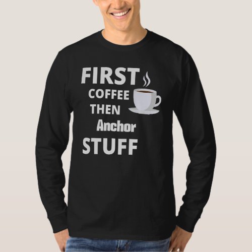 Anchor First Coffee Then Job Stuff   T_Shirt