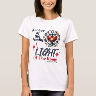 Anchor Of The Family, Light of the Home- Proverbs T-Shirt