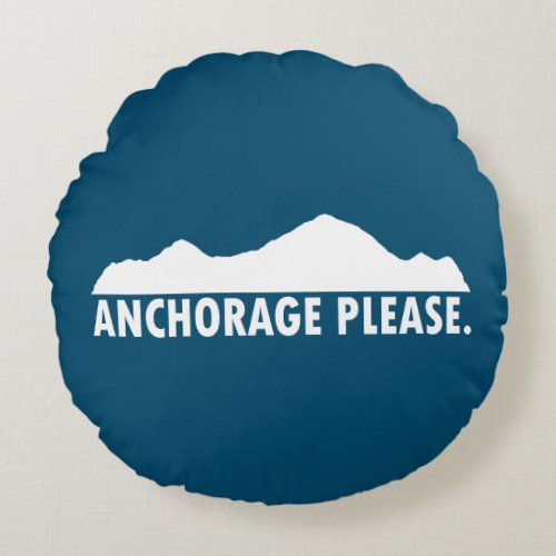 Anchorage Alaska Please Round Pillow