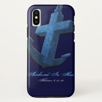 Anchored In Him Iphone Xs Case by capturedbyKC at Zazzle