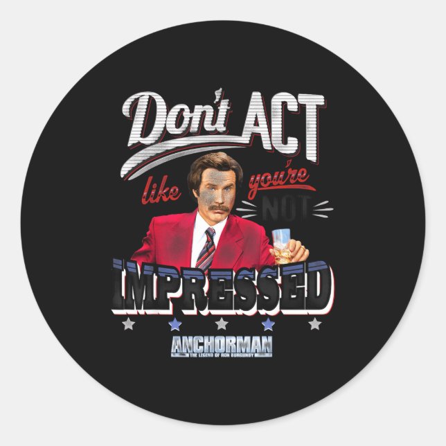 Anchorman Don't Act Like You're Not Impressed  Classic Round Sticker (Front)