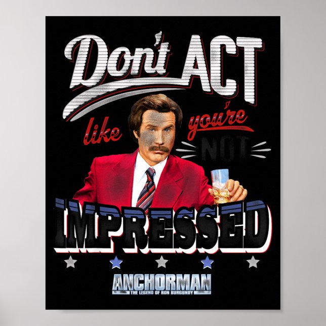 Anchorman Don't Act Like You're Not Impressed  Poster (Front)