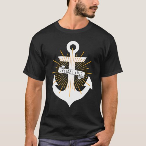 Anchors Away Sailing Quote For Real Sea Wolf T_Shirt