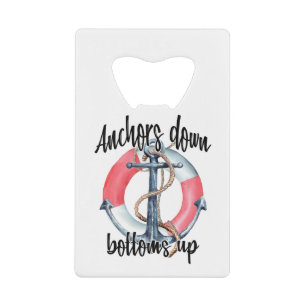 Anchors Down Bottoms Up Credit Card Bottle Opener
