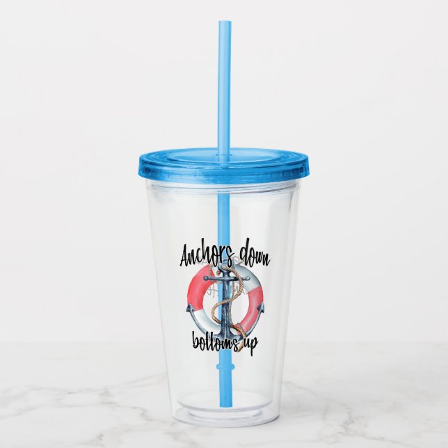Anchors Down Bottoms Up |  Customize Acrylic Tumbler (Front)
