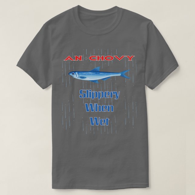 Anchovy Slippery When Wet T-Shirt (Design Front)