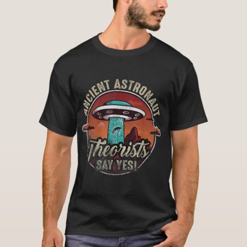 Ancient Astronaut Funny Retro Theorists Say Yes Al T_Shirt