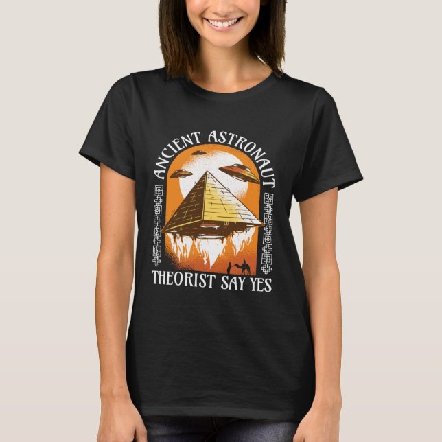Ancient Astronaut Theorist Say Yes   Egyptian T-Shirt (Front)