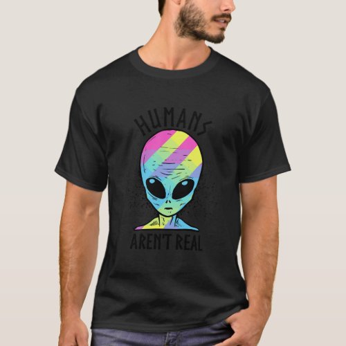 Ancient Astronaut Theorists Quote Gift Humans Aren T_Shirt