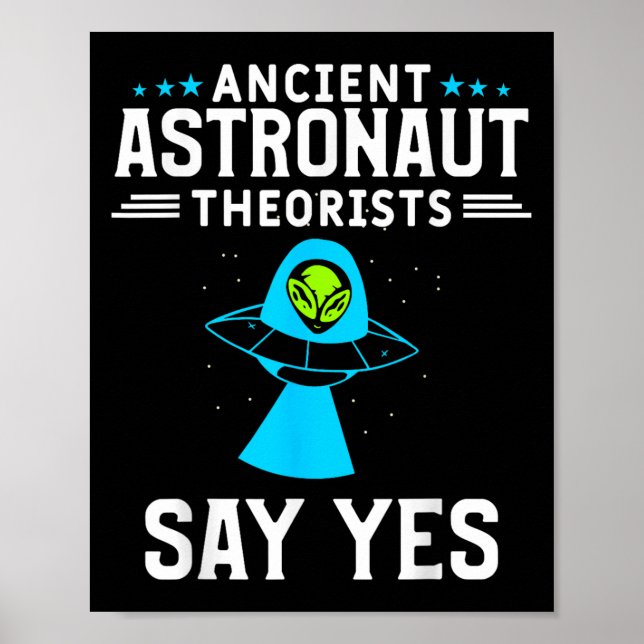 Ancient Astronaut Theorists Say Yes Alien Conspira Poster (Front)