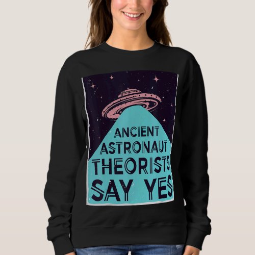 Ancient Astronaut Theorists Say Yes  Alien Head Th Sweatshirt