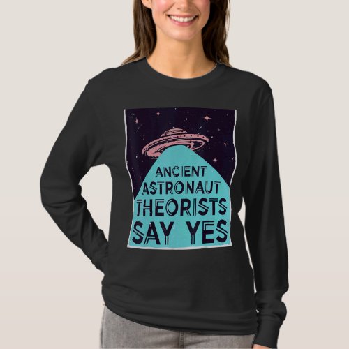 Ancient Astronaut Theorists Say Yes  Alien Head Th T_Shirt