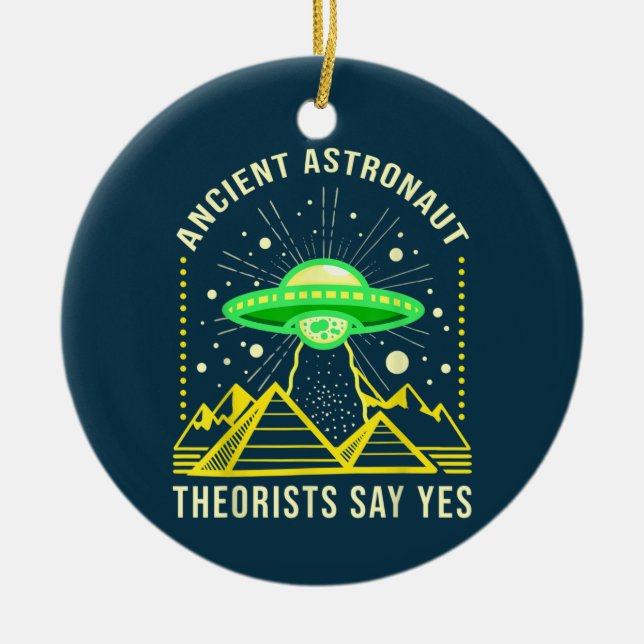 Ancient Astronaut Theorists Say Yes Alien Theory Ceramic Ornament (Front)