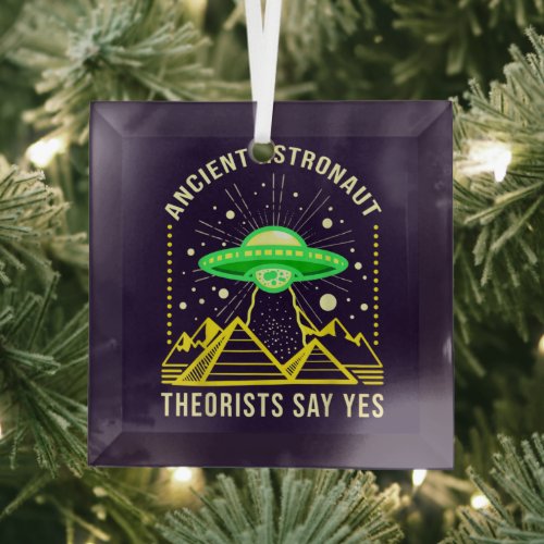 Ancient Astronaut Theorists Say Yes Alien Theory Glass Ornament