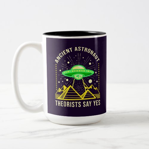 Ancient Astronaut Theorists Say Yes Alien Theory Two_Tone Coffee Mug