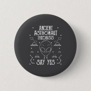 Ancient Astronaut Theorists Say Yes Alien Ufo _1 Button