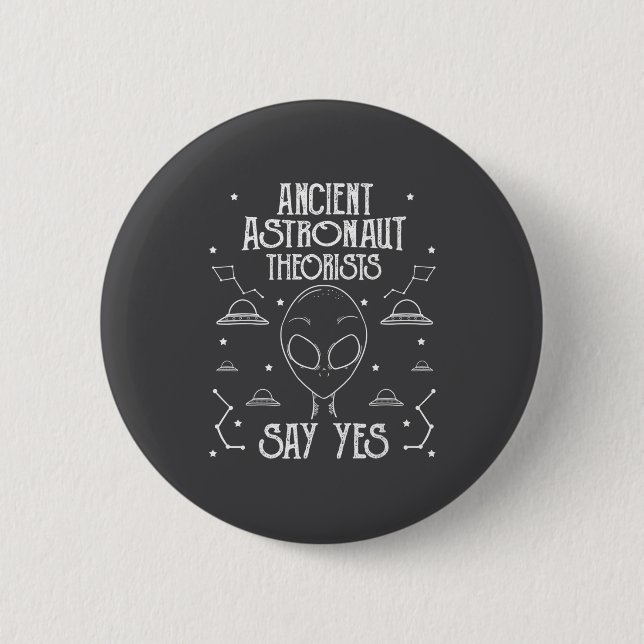 Ancient Astronaut Theorists Say Yes Alien Ufo _1  Button (Front)