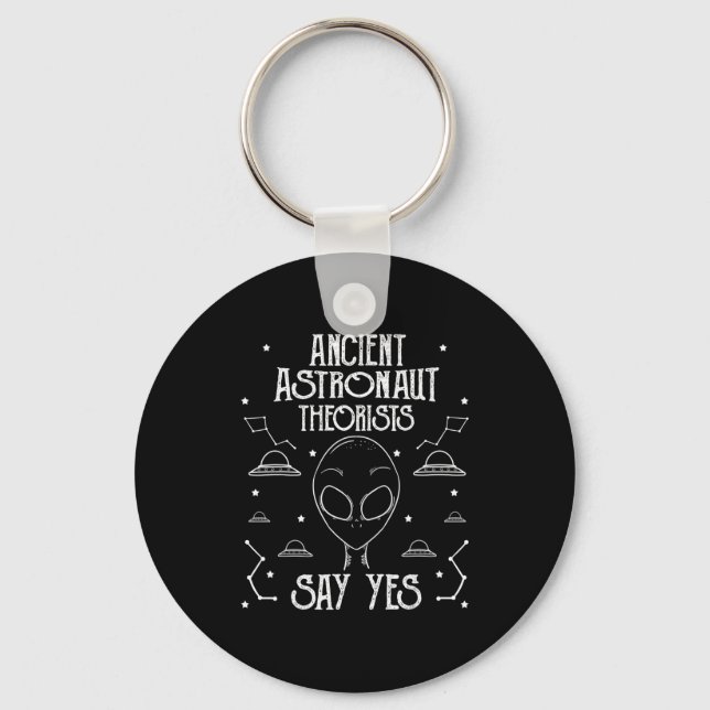 Ancient Astronaut Theorists Say Yes Alien Ufo _1  Keychain (Front)
