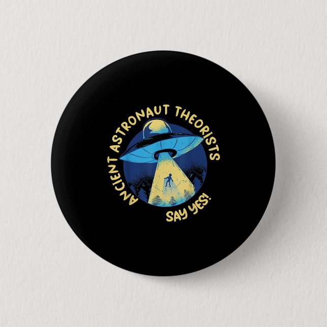 Ancient Astronaut Theorists Say Yes Alien Ufo Abdu Button (Front)