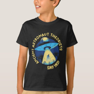Ancient Astronaut Theorists Say Yes Alien Ufo Abdu T-Shirt