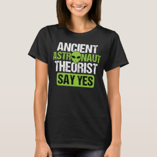 Ancient Astronaut Theorists Say Yes Aliens Conspir T-Shirt