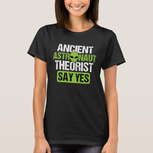 Ancient Astronaut Theorists Say Yes Aliens Conspir T_Shirt