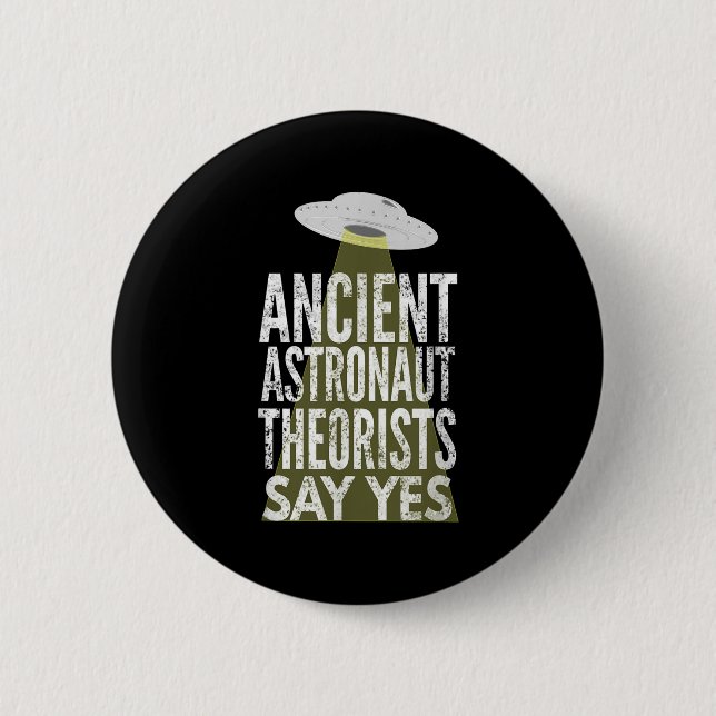 Ancient Astronaut Theorists Say Yes  Button (Front)