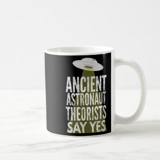 Ancient Astronaut Theorists Say Yes Coffee Mug