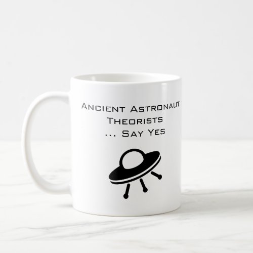 Ancient Astronaut Theorists Say Yes Coffee Mug