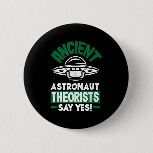 Ancient Astronaut Theorists Say Yes Funny Alien  Button