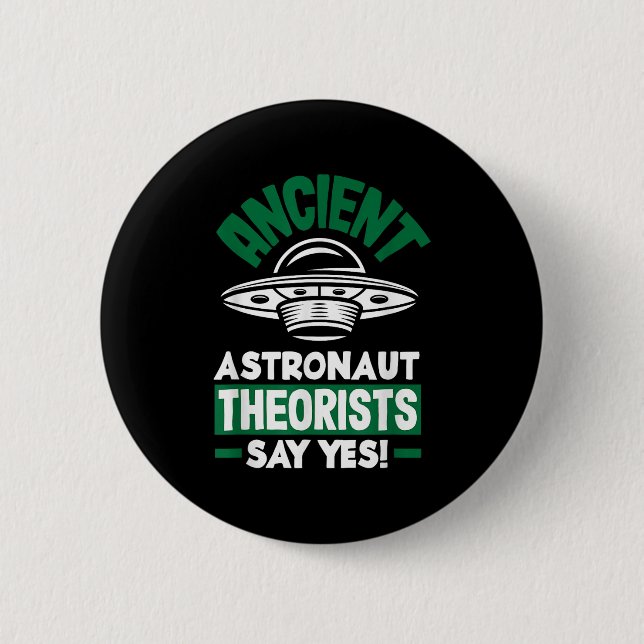 Ancient Astronaut Theorists Say Yes Funny Alien  Button (Front)