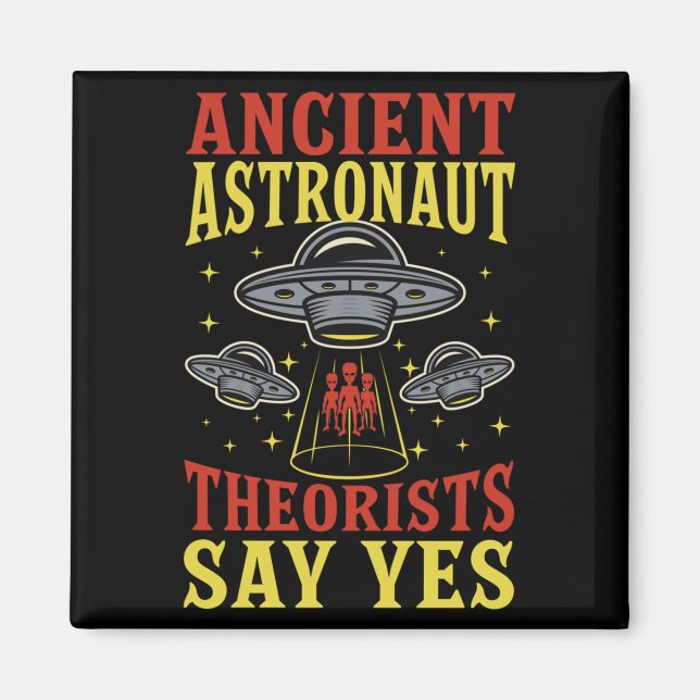 Ancient Astronaut Theorists Say Yes Spaceship Alie Magnet (Front)
