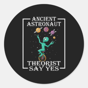 Ancient Astronaut Theorists Say Yes Tee Shirt Alie Classic Round Sticker